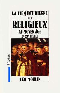 La Vie quotidienne des religieux au Moyen Age : Xe-XVe siècle La Vie quotidienne des religieux au Moyen Age : Xe-XVe siècle