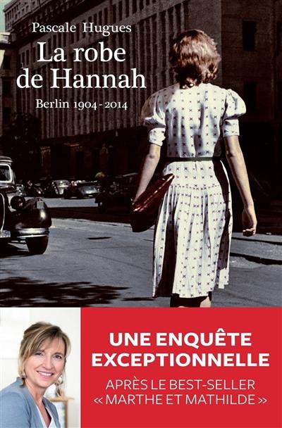 La robe de Hannah : Berlin, 1904-2014 La robe de Hannah : Berlin, 1904-2014