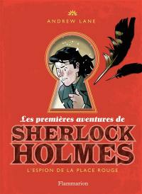 Les premières aventures de Sherlock Holmes. Vol. 3. L'espion de la place Rouge