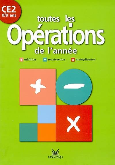 Toutes les opération de l'année, CE2, 8-9 ans : addition, soustraction, multiplication Toutes les opération de l'année, CE2, 8-9 ans : addition, soustraction, multiplication