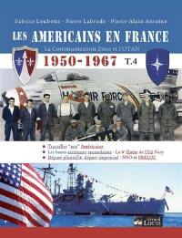 Les Américains en France : la Communication zone et l'Otan : 1950-1967. Vol. 4