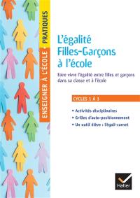 L'égalité filles-garçons à l'école : faire vivre l'égalité entre filles et garçons dans sa classe et à l'école : cycles 1 à 3