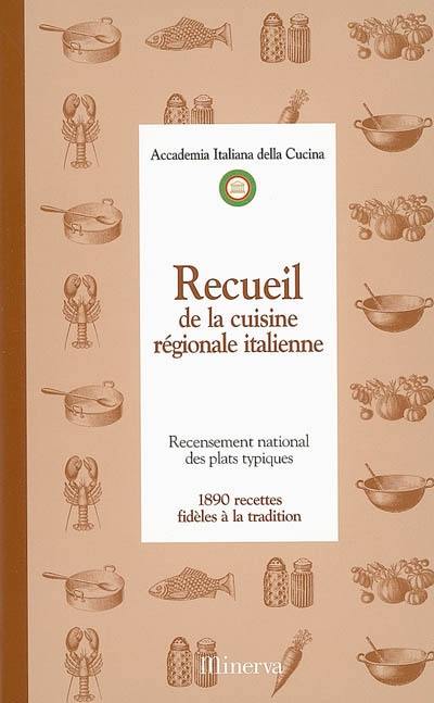 Recueil de la cuisine régionale italienne : recensement national des plats typiques : 1.890 recettes fidèles à la tradition Recueil de la cuisine régionale italienne : recensement national des plats typiques : 1.890 recettes fidèles à la tradition