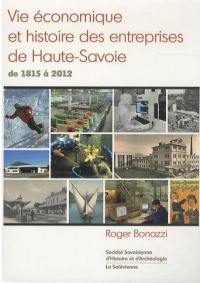 Vie économique et histoire des entreprises de Haute-Savoie : de 1815 à 2012 : portraits de sociétés-leaders Vie économique et histoire des entreprises de Haute-Savoie : de 1815 à 2012 : portraits de sociétés-leaders