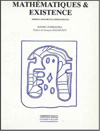 Mathématiques et existence : ordres, fragments, empiétement