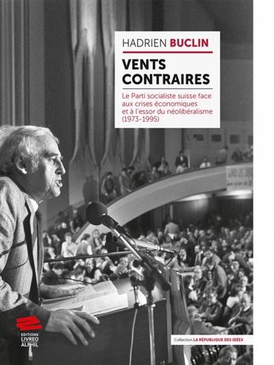 Vents contraires : le Parti socialiste suisse face aux crises économiques et à l'essor du néolibéralisme (1973-1995) Vents contraires : le Parti socialiste suisse face aux crises économiques et à l'essor du néolibéralisme (1973-1995)