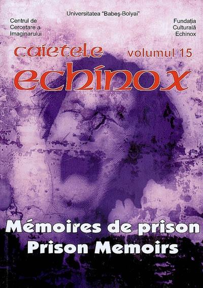 Cahiers de l'Echinox = Caietele Echinox, n° 15. Mémoires de prison. Prison memoirs Cahiers de l'Echinox = Caietele Echinox, n° 15. Mémoires de prison. Prison memoirs