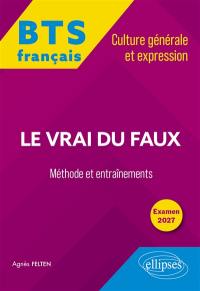 Le vrai du faux : BTS français, culture générale et expression, méthode et entraînements : examen 2027