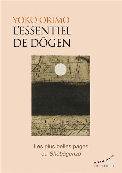 L'essentiel de Dôgen : les plus belles pages du Shôbôgenzô L'essentiel de Dôgen : les plus belles pages du Shôbôgenzô