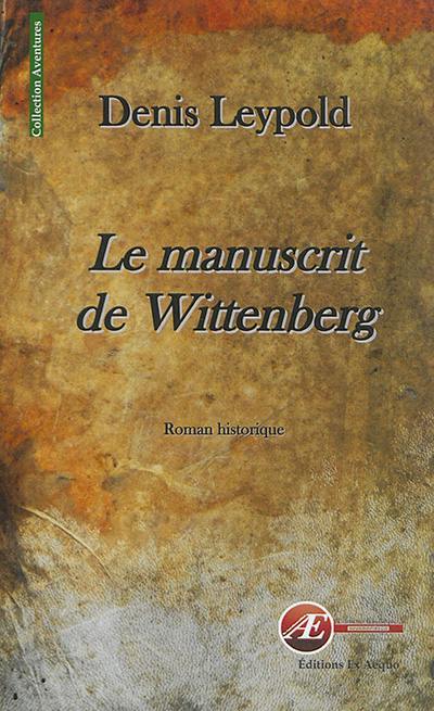 Le manuscrit de Wittenberg : roman historique Le manuscrit de Wittenberg : roman historique