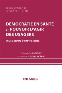 Démocratie en santé et pouvoir d'agir des usagers : tous acteurs de notre santé
