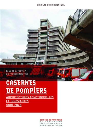 Casernes de pompiers : fonctionnalisme et innovation : 1880-2020