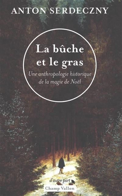 La bûche et le gras : une anthropologie historique de la magie de Noël