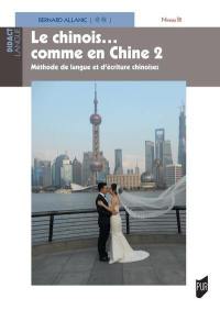 Le chinois... comme en Chine. Vol. 2. Méthode de langue et d'écriture chinoises : niveau B1