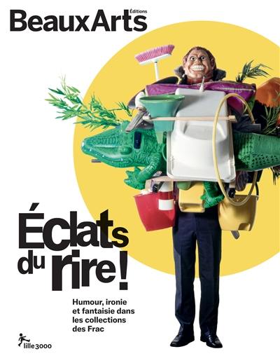 Eclats du rire ! : humour, ironie et fantaisie dans les collections des Frac : Lille 3000