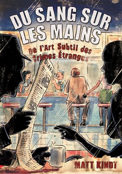 Du sang sur les mains : de l'art subtil des crimes étranges Du sang sur les mains : de l'art subtil des crimes étranges