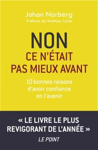 Non ce n'était pas mieux avant : 10 bonnes raisons d'avoir confiance en l'avenir