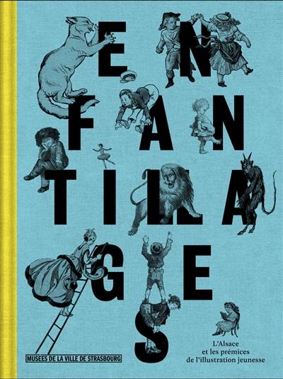 Enfantillages : l'Alsace et les prémices de l'illustration jeunesse, XIXe-XXe siècles : exposition, Strasbourg, musée des Beaux-Arts, du 8 novembre 2024 au 17 février 2025