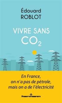 Vivre sans CO2 : en France, on n'a pas de pétrole, mais on a de l'électricité