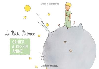 Le Petit Prince : cahier de dessin animé Le Petit Prince : cahier de dessin animé