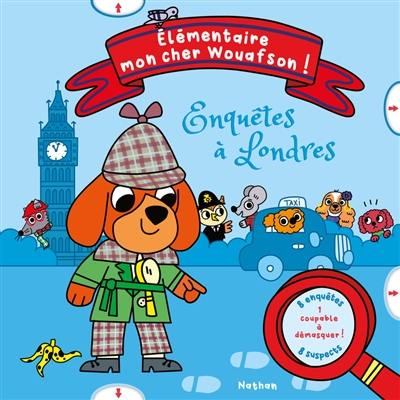 Elémentaire mon cher Wouafson ! : enquêtes à Londres