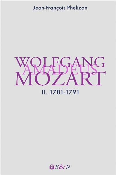 Wolfgang Amadeus Mozart. Vol. 2. 1781-1791