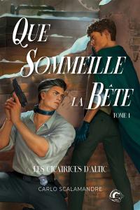 Que sommeille la bête. Vol. 1. Les cicatrices d'Altic