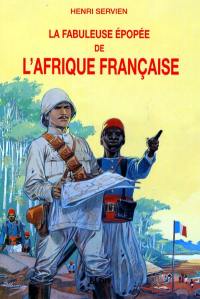 Aventuriers et missionnaires de la plus grande France. Vol. 2. La fabuleuse épopée de l'Afrique française