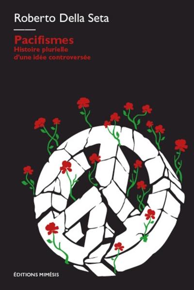 Pacifismes : histoire plurielle d'une idée controversée