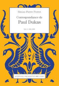 Correspondance de Paul Dukas. Vol. 3. 1921-1935