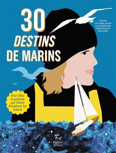 30 destins de marins : pour filles & garçons qui rêvent d'explorer les océans 30 destins de marins : pour filles & garçons qui rêvent d'explorer les océans