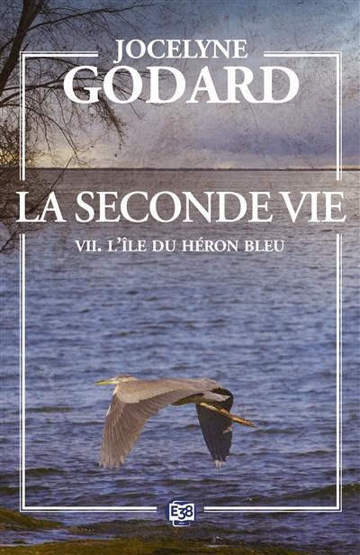 La seconde vie. Vol. 7. L'île du héron bleu : le vent du crépuscule