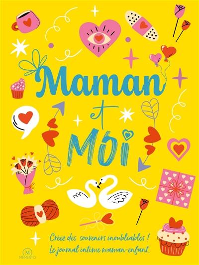 Maman et moi : créez des souvenirs inoubliables ! : le journal intime maman-enfant