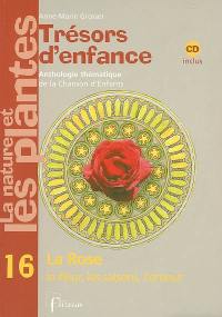 Trésors d'enfance, anthologie thématique de la chanson d'enfants : la nature et les plantes. Vol. 16. La rose, la fleur, les saisons, l'amour Trésors d'enfance, anthologie thématique de la chanson d'enfants : la nature et les plantes. Vol. 16. La rose, la fleur, les saisons, l'amour