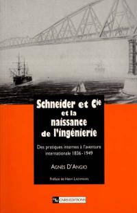 Schneider et Cie et la naissance de l'ingénierie : des pratiques internes à l'aventure internationale 1836-1949 Schneider et Cie et la naissance de l'ingénierie : des pratiques internes à l'aventure internationale 1836-1949
