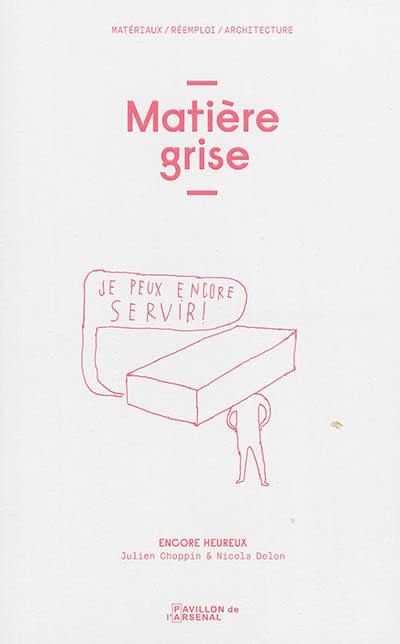 Matière grise : matériaux, réemploi, architecture