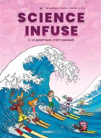 Science infuse. Vol. 3. Le quantique, c'est magique Science infuse. Vol. 3. Le quantique, c'est magique