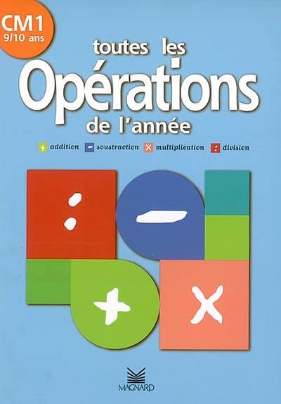 Toutes les opérations de l'année, CM1, 9-10 ans : addition, soustraction, multiplication, division Toutes les opérations de l'année, CM1, 9-10 ans : addition, soustraction, multiplication, division