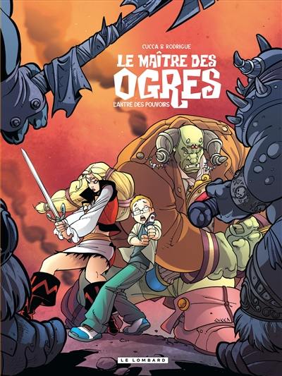 Le maître des ogres. Vol. 3. L'antre des pouvoirs Le maître des ogres. Vol. 3. L'antre des pouvoirs
