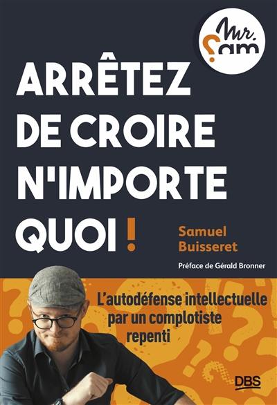 Arrêtez de croire n'importe quoi ! Arrêtez de croire n'importe quoi !