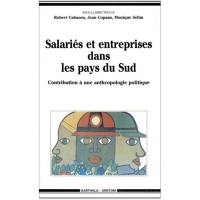 Salariés et entreprises dans les pays du Sud : contribution à une anthropologie politique des travailleurs