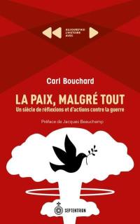 La Paix, malgré tout : Un siècle de réflexions et d'actions contre la guerre