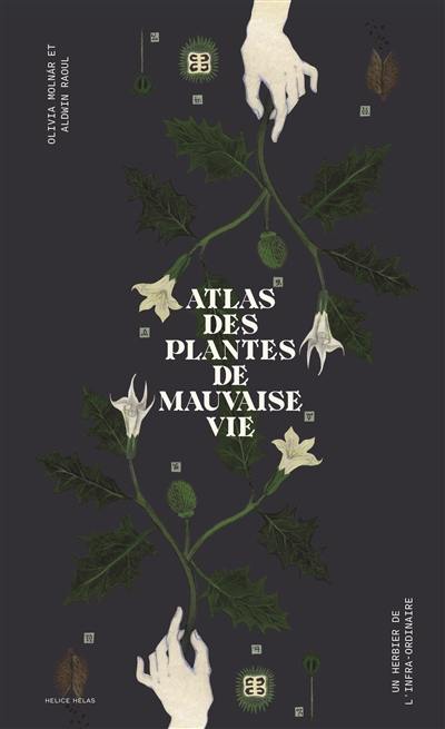 Atlas des plantes de mauvaise vie : un herbier de l'infra-ordinaire Atlas des plantes de mauvaise vie : un herbier de l'infra-ordinaire