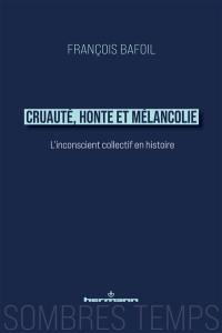 Cruauté, honte et mélancolie : l'inconscient collectif en histoire