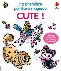 Cute ! : Ma première peinture magique (volume triple) : dès 3 ans