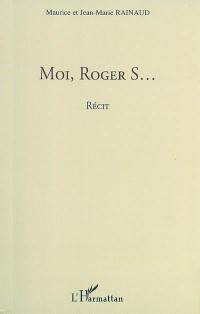 Moi, Roger S...