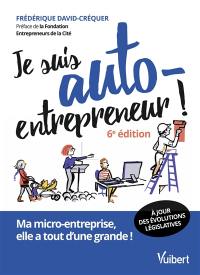 Je suis auto-entrepreneur ! : ma micro-entreprise, elle a tout d'une grande !