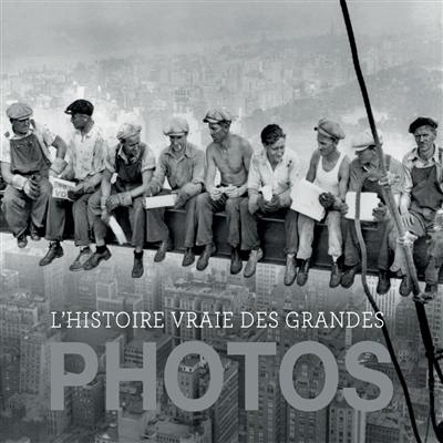 L'histoire vraie des grandes photos L'histoire vraie des grandes photos