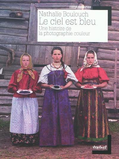 Le ciel est bleu : une histoire de la photographie couleur