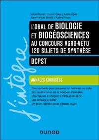L'oral de biologie et biogéosciences au concours agro-véto, 120 sujets de synthèse : BCPST : annales corrigées